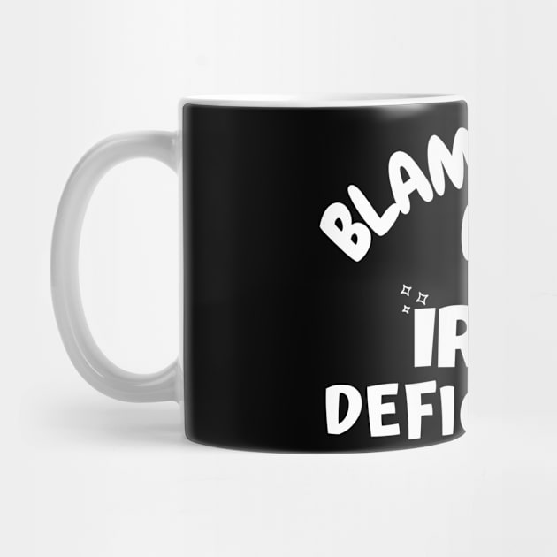 Blame it on my Iron Deficiency by Souls.Print